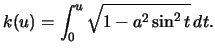 $k(u)=\int_0^u\sqrt{1-a^2\sin^2t}\,dt.$