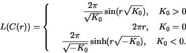 \begin{displaymath}L(C(r)) =
\left\{\begin{array}{rrrr}
&\frac{2\pi}{\sqrt{K_0}}...
...qrt{-K_0}}\sinh (r\sqrt{-K_0}), \quad K_0<0.
\end{array}\right.\end{displaymath}