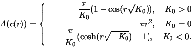 \begin{displaymath}
A(c(r)) =
\left\{\begin{array}{rrrr}
&\frac{\pi}{K_0}(1 - \c...
...0}(\cosh(r\sqrt{-K_0}) - 1), \quad K_0 < 0.
\end{array}\right.
\end{displaymath}