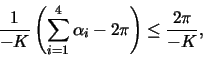 \begin{displaymath}\frac{1}{-K}\left(\sum_{i=1}^4\alpha_{i}-2\pi\right)\le\frac{2\pi}{-K},\end{displaymath}