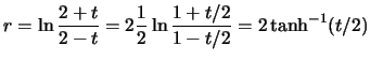 $r=\ln\frac{2+t}{2-t}=2 \frac{1}{2}\ln\frac{1+t/2}{1-t/2}=
2\tanh^{-1}(t/2)$