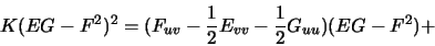 \begin{displaymath}K(EG-F^2)^2=(F_{uv}-\frac{1}{2}E_{vv}-\frac{1}{2}G_{uu})(EG-F^2)+\end{displaymath}