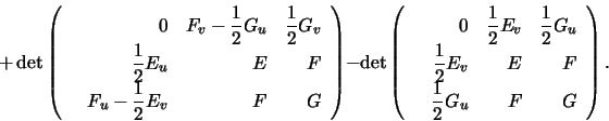 \begin{displaymath}+\det\left(\begin{array}{rrrr} &0&F_v-\frac{1}{2}G_{u}&\frac{...
...c{1}{2}E_{v}& E& F\\
&\frac{1}{2}G_{u}&F&G\end{array}\right).\end{displaymath}