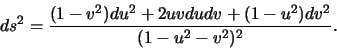 \begin{displaymath}ds^2=\frac{(1-v^2)du^2+2uvdudv + (1-u^2)dv^2}{(1-u^2-v^2)^2}.\end{displaymath}