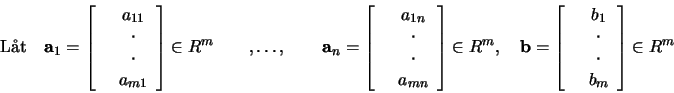 \begin{displaymath}
\mbox{Lt}\quad\mathbf{a}_1=\left[\begin{array}{cc}
&a_{11}\...
...{cc}
&b_1\\
&\cdot\\
&\cdot\\
&b_m\end{array}\right]\in R^m
\end{displaymath}