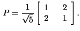 $\,P=\frac{1}{\sqrt{5}}\left[\begin{array}{rr}1&-2\\ 2&1\end{array}\right].$