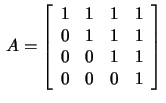 $\,A=\left[\begin{array}{rrrr}
1&1&1&1\\ 0&1&1&1\\ 0&0&1&1\\ 0&0&0&1\end{array}\right]\,$
