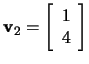 $\mathbf{v}_2=\left[\begin{array}{r}1\\ 4\end{array}\right]$