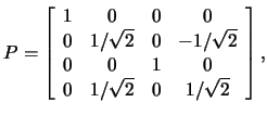 $P=\left[\begin{array}{cccc}1&0&0&0\\
0&1/\sqrt{2}&0&-1/\sqrt{2}\\
0&0&1&0\\
0&1/\sqrt{2}&0&1/\sqrt{2}\end{array}\right],$