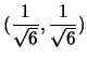 $(\frac{1}{\sqrt{6}},\frac{1}{\sqrt{6}})$