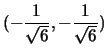 $(-\frac{1}{\sqrt{6}},-\frac{1}{\sqrt{6}})$