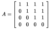 $\,A=\left[\begin{array}{rrrr}
1&1&1&1\\ 0&1&1&1\\ 0&0&1&1\\ 0&0&0&0\end{array}\right]\,$