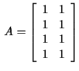 $\,A=\left[\begin{array}{rr}1&1\\ 1&1\\
1&1\\ 1&1 \end{array}\right]$