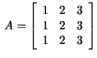 $\,A=\left[\begin{array}{rrr}1&2&3\\ 1&2&3\\ 1&2&3 \end{array}\right]$