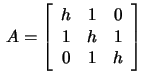 $\,A=\left[\begin{array}{rrr}
h&1&0\\ 1&h&1\\ 0&1&h\end{array}\right]\,$