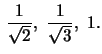 $\,\frac{1}{\sqrt{2}},\, \,\frac{1}{\sqrt{3}}, \,\,1.$