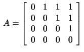 $\,A=\left[\begin{array}{rrrr}
0&1&1&1\\ 0&0&1&1\\ 0&0&0&1\\ 0&0&0&0\end{array}\right]\,$