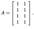 $A=\left[\begin{array}{rr}1&1\\ 1&1\\ 1&1\\ 1&1\end{array}\right].$