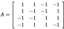 \begin{displaymath}\,A=\left[\begin{array}{rrrr}1&1&-1&-1\\ 1&-1&-1&1\\
-1&-1&1&1\\ -1&1&1&-1\end{array}\right]\end{displaymath}