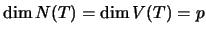 $\dim N(T)=\dim V(T)=p$