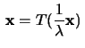 $\,\mathbf{x}=T(\frac{1}{\lambda}\mathbf{x})\,$