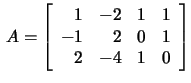 $\,A=\left[\begin{array}{rrrr}1&-2&1&1\\
-1&2&0&1\\ 2&-4&1&0 \end{array}\right]$