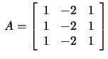 $\,A=\left[\begin{array}{rrr}1&-2&1\\ 1&-2&1\\ 1&-2&1 \end{array}\right]$