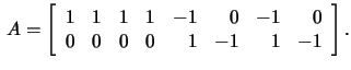 $\,A=\left[\begin{array}{rrrrrrrr}1&1&1&1&-1&0&-1&0\\
0&0&0&0&1&-1&1&-1 \end{array}\right].$