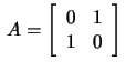$\,A=\left[\begin{array}{rr}
0&1\\ 1&0\end{array}\right]\,$