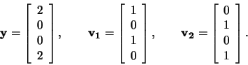 \begin{displaymath}\mathbf{y}=\left[\begin{array}{c} 2\\ 0\\ 0\\ 2
\end{array}\r...
...{v_2}=\left[\begin{array}{c} 0\\ 1\\ 0\\ 1 \end{array}\right] .\end{displaymath}