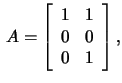 $\,A=\left[\begin{array}{rr}1&1\\ 0&0\\ 0&1 \end{array}\right],$