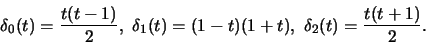 \begin{displaymath}\delta_0(t)=\frac{t(t-1)}{2},\,\,\delta_1(t)=(1-t)(1+t),\,\,
\delta_2(t)=\frac{t(t+1)}{2}.\end{displaymath}
