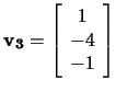 $\mathbf{v_3}=\left[\begin{array}{c}1\\ -4\\ -1\end{array}\right]$