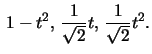 $\,1-t^2, \,\frac{1}{\sqrt{2}}t,\, \frac{1}{\sqrt{2}}t^2.$