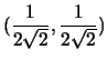 $(\frac{1}{2\sqrt{2}},\frac{1}{2\sqrt{2}})$