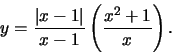 \begin{displaymath}y=\frac{\vert x-1\vert}{x-1}\left(\frac{x^2+1}{x}\right).\end{displaymath}