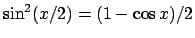 $\sin^2 (x/2)= (1-\cos x)/2$