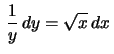 $\,\frac{1}{y}\,dy=\sqrt{x}\,dx\,$
