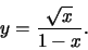 \begin{displaymath}y=\frac{\sqrt{x}}{1-x}.\end{displaymath}