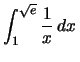 $\int_1^{\sqrt{e}}\frac{1}{x} \,dx\,$