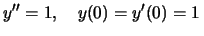 $y''= 1,\quad y(0)=y'(0)=1\,$