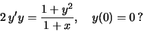 \begin{displaymath}\,2\,y'y=\frac{1+y^2}{1+x},\quad y(0)=0\,?\end{displaymath}