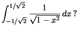 $\int_{-1/\sqrt{2}}^{1/\sqrt{2}}\frac{1}{\sqrt{1-x^2}}\,dx\,?$