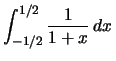 $\int_{-1/2}^{1/2}\frac{1}{1+x}\,dx\, $