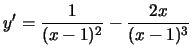 $y'=\frac{1}{(x-1)^2}-\frac{2x}{(x-1)^3}$