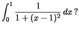 $\int_{0}^{1}\frac{1}{1+(x-1)^2}\,dx\,?$