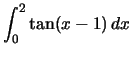 $\int_{0}^{2}\tan (x-1)\,dx\,$