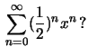 $\,\sum_{n=0}^\infty (\frac{1}{2})^n x^n\,?$