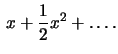 $\,x+\frac{1}{2}x^2+ \dots .$