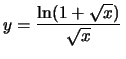 $y=\frac{\ln(1+\sqrt{x})}{\sqrt{x}}\,$